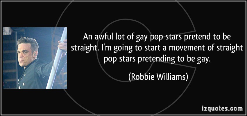 quote-an-awful-lot-of-gay-pop-stars-pretend-to-be-straight-i-m-going-to-start-a-movement-of-straight-pop-robbie-williams-198911