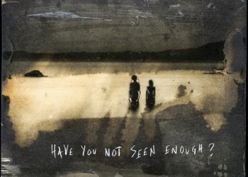 Have you not seen enough?